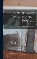 The Life and Times of Anne Royall