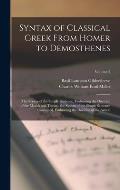 Syntax of Classical Greek From Homer to Demosthenes: The Syntax of the Simple Sentence, Embracing the Doctrine of the Moods and Tenses.- the Syntax of