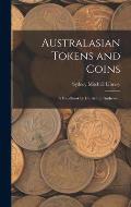 Australasian Tokens and Coins; a Handbook by Dr. Arthur Andrews ..