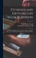 Etchings and Drypoints by Frank W. Benson: An Illustrated and Descriptive Catalogue, With an Original Etching by Mr. Benson and Reproductions of All t