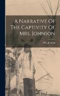 A Narrative Of The Captivity Of Mrs. Johnson