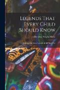 Legends That Every Child Should Know: A Selection of the Great Legends of All Times for