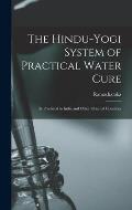 The Hindu-Yogi System of Practical Water Cure: As Practiced in India and Other Oriental Countries