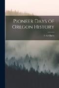 Pioneer Days of Oregon History