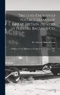 The Line-engraved Postage Stamps of Great Britain Printed by Perkins, Bacon & Co.; a History of Their Production During the Forty Years, 1840-1880; Vo