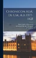 Chronicon Ad?] De Usk, A.d. 1377-1421