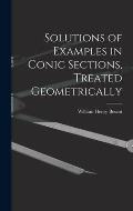 Solutions of Examples in Conic Sections, Treated Geometrically