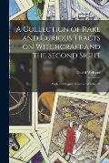 A Collection of Rare and Curious Tracts on Witchcraft and the Second Sight; With an Original Essay on Witchcraft