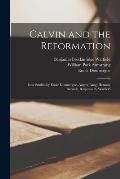 Calvin and the Reformation: Four Studies by ?mile Doumergue, August Lang, Herman Bavinck, Benjamin B. Warfield