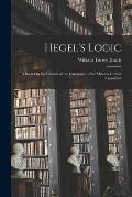 Hegel's Logic: A Book On the Genesis of the Categories of the Mind. a Critical Exposition