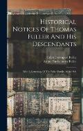 Historical Notices Of Thomas Fuller And His Descendants: With A Genealogy Of The Fuller Family, 1638-1902