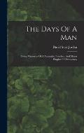 The Days Of A Man: Being Memories Of A Naturalist, Teacher, And Minor Prophet Of Democracy