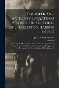 Engineer and Artillery Operations Against the Defences of Charleston Harbor in 1863: Comprising the Descent Upon Morris Island, the Demolition of Fort