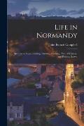 Life in Normandy: Sketches of French Fishing, Farming, Cooking, Natural History, and Politics, Drawn