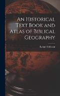 An Historical Text Book and Atlas of Biblical Geography