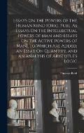 Essays On the Powers of the Human Mind [Orig. Publ. As Essays On the Intellectual Powers of Man and Essays On the Active Powers of Man]. to Which Are