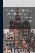 Russia in Central Asia in 1889 & the Anglo-Russian Question