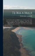 Te Ika a Maui: Or, New Zealand and Its Inhabitants. Illustrating the Orgin, Manners, Customs, Mythology, Religion ... of the Maori an