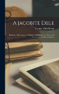 A Jacobite Exile: Being the Adventures of a Young Englishman in the Service of Charles the Twelfth of Sweden