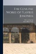 The Genuine Works of Flavius Josephus: The Learned and Authentic Jewish Historian and Celebrated Warrior: Translated From the Original Greek, Accordin