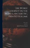 The Worst Journey in the World, Antarctic, 1910-1913 Volume; Volume 1