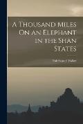 A Thousand Miles On an Elephant in the Shan States