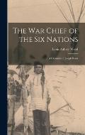 The war Chief of the Six Nations: A Chronicle of Joseph Brant