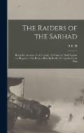 The Raiders of the Sarhad: Being the Account of a Campaign of Arms and Bluff Against the Brigands of the Persian-Baluchi Border During the Great