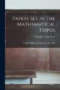 Papers Set In The Mathematical Tripos: In The University Of Cambridge, 1908-1912