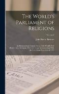 The World's Parliament of Religions: An Illustrated and Popular Story of the World's First Parliament of Religions, Held in Chicago in Connection With