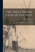 The Great Indian Chief of the West: Or, Life and Adventures of Black Hawk