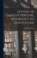 Letters of Eminent Persons, Addressed to David Hume