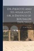 Dr. Pierotti and His Assailants, or, A Defence of Jerusalem Explored