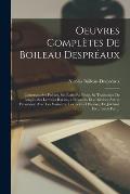 Oeuvres Compl?tes De Boileau Despr?aux: Contenant Ses Po?sies, Ses ?crits En Prose, Sa Traduction De Longin, Ses Lettres a Racine, a Brossette, Et a D