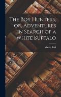 The boy Hunters, or, Adventures in Search of a White Buffalo