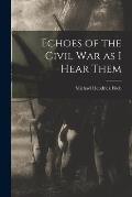 Echoes of the Civil war as I Hear Them