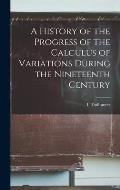 A History of the Progress of the Calculus of Variations During the Nineteenth Century