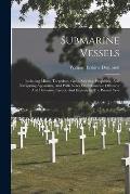 Submarine Vessels: Including Mines, Torpedoes, Guns, Steering, Propelling, And Navigating Apparatus, And With Notes On Submarine Offensiv