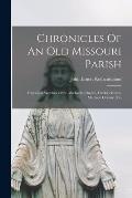 Chronicles Of An Old Missouri Parish: Historical Sketches Of St. Michael's Church, Fredericktown, Madison County, Mo