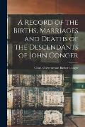 A Record of the Births, Marriages and Deaths of the Descendants of John Conger