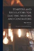 Starters and Regulators for Electric Motors and Generators: Theory, Construction, and Connection