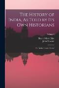 The History of India, As Told by Its Own Historians: The Muhammadan Period; Volume 8