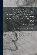 Official Guide to the Louisiana Purchase Exposition at the City of St. Louis, State of Missouri, April 30Th to December 1St, 1904: By Authority of the