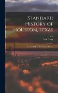 Standard History of Houston, Texas: From a Study of the Original Sources