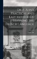 Dr. F. Ahn's Practical and Easy Method of Learning the French Language