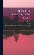 The Life of Robert, Lord Clive: Collected From the Family Papers Communicated By the Earl of Powis