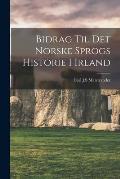Bidrag Til Det Norske Sprogs Historie I Irland