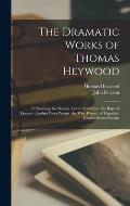 The Dramatic Works of Thomas Heywood: A Challenge for Beautie. Love's Maistresse. the Rape of Lucrece. Londini Porta Pietatis. the Wise Woman of Hogsd