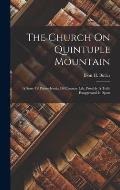 The Church On Quintuple Mountain: A Story Of Pennsylvania Oil Country Life, Possibly A Trifle Exaggerated In Spots