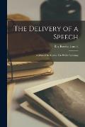 The Delivery of a Speech: A Manual for Course I in Public Speaking